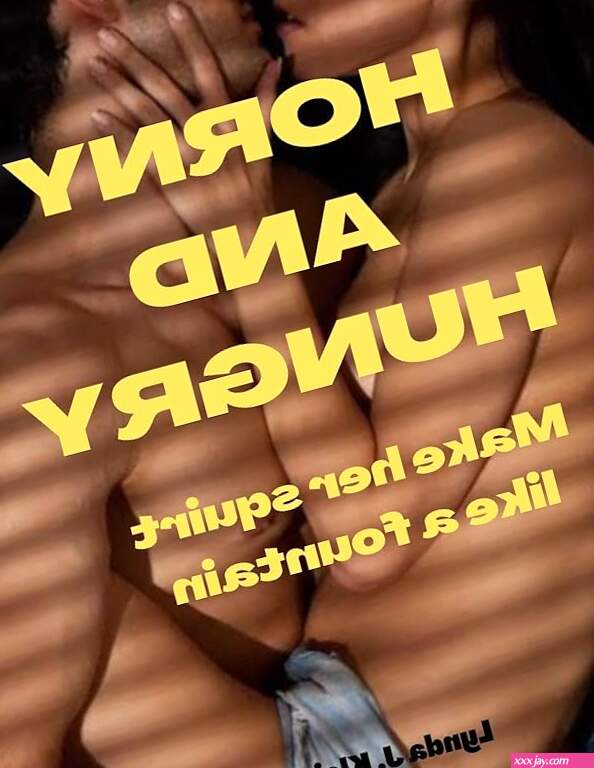 Horny and hungry: Make her squirt like a fountain Sex and romance